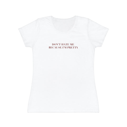 Don't Hate Me Because I'm Pretty T-Shirt